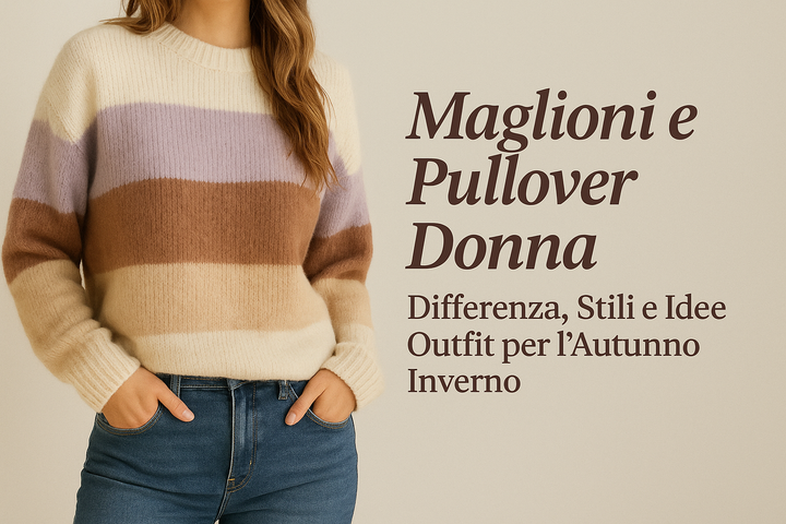Maglioni e pullover donna autunno inverno – differenza, stili e idee outfit fashion